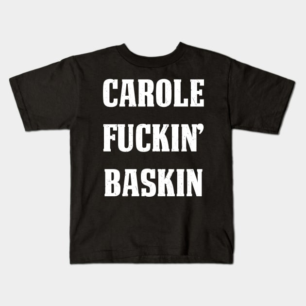 Carole F*ckin' Baskin Kids T-Shirt by jverdi28